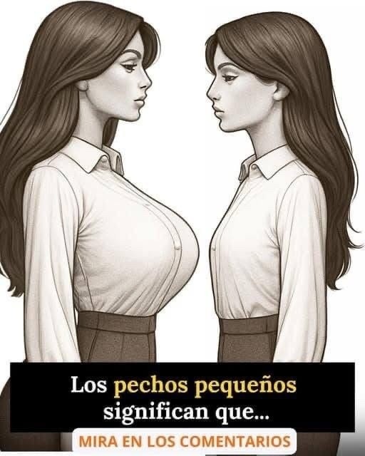 Si una mujer tiene los pechos pequeños significa que su parte int… Ver más